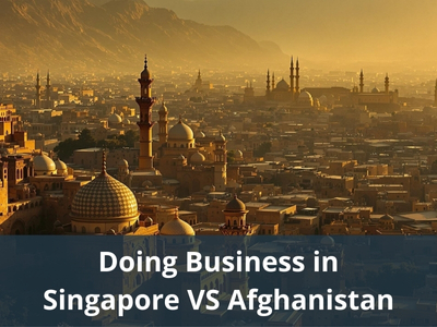 Doing Business in Singapore VS Afghanistan