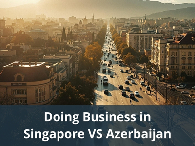 Doing Business in Singapore VS Azerbaijan