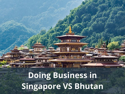 Doing Business in Singapore VS Bhutan