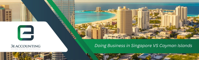 Doing Business in Singapore VS Cayman Islands