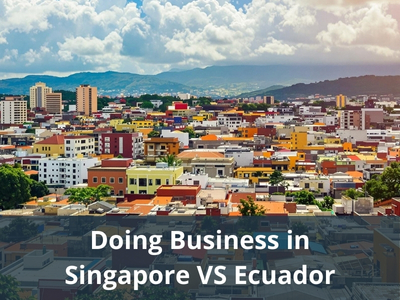 Doing Business in Singapore VS Ecuador