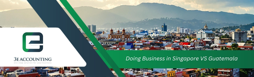 Doing Business in Singapore VS Guatemala