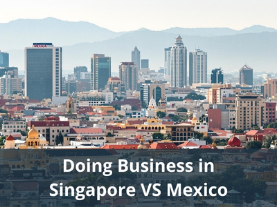 Doing Business in Singapore VS Mexico