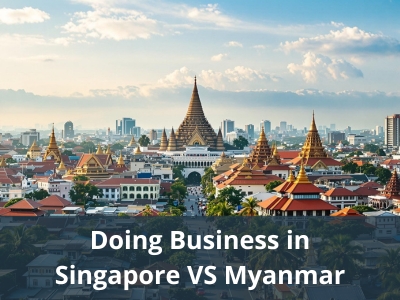 Doing Business in Singapore VS Myanmar