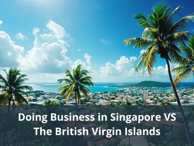 Doing Business in Singapore VS The British Virgin Islands