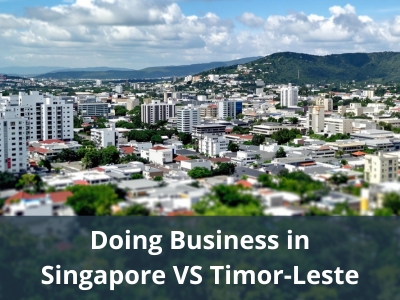 Doing Business in Singapore VS Timor-Leste