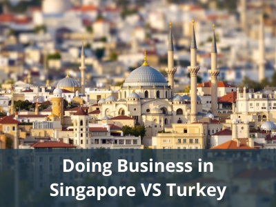 Doing Business in Singapore VS Turkey